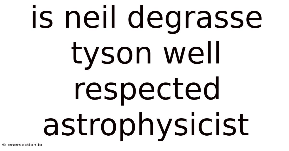 Is Neil Degrasse Tyson Well Respected Astrophysicist