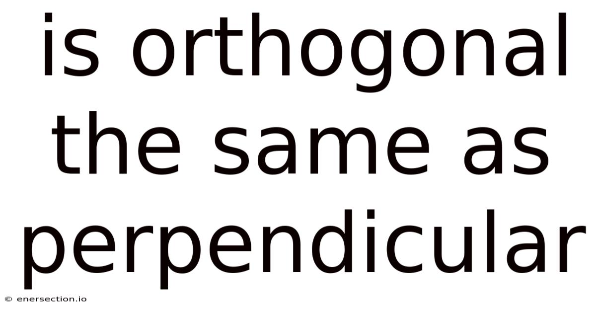Is Orthogonal The Same As Perpendicular