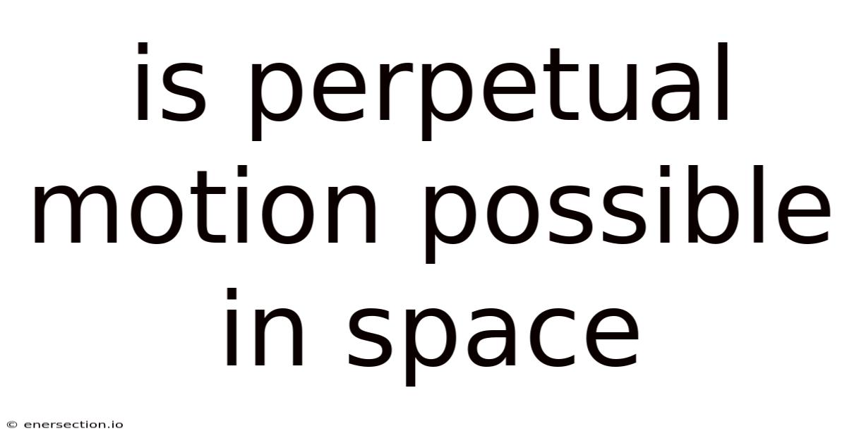 Is Perpetual Motion Possible In Space