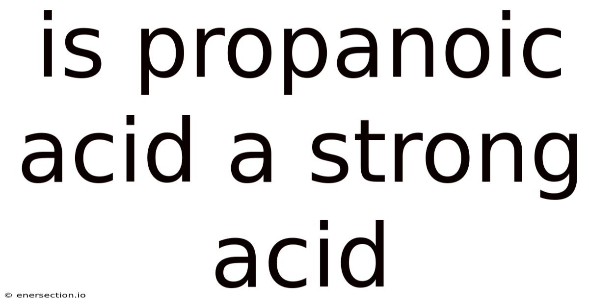 Is Propanoic Acid A Strong Acid