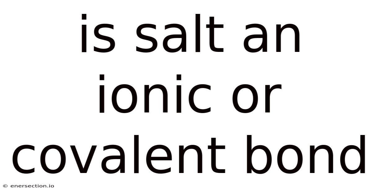 Is Salt An Ionic Or Covalent Bond