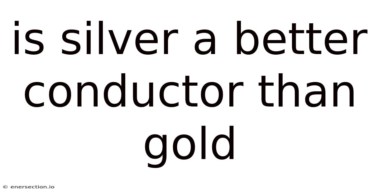 Is Silver A Better Conductor Than Gold
