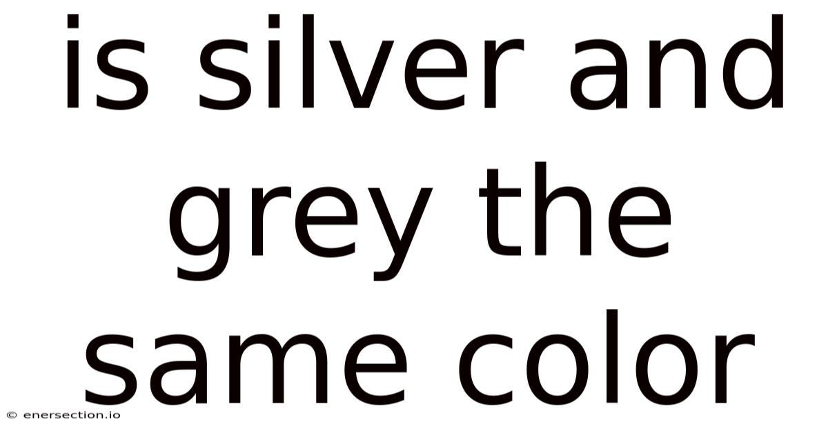 Is Silver And Grey The Same Color