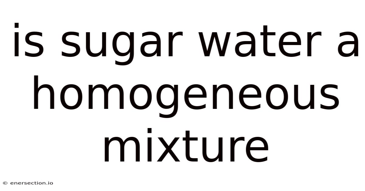 Is Sugar Water A Homogeneous Mixture