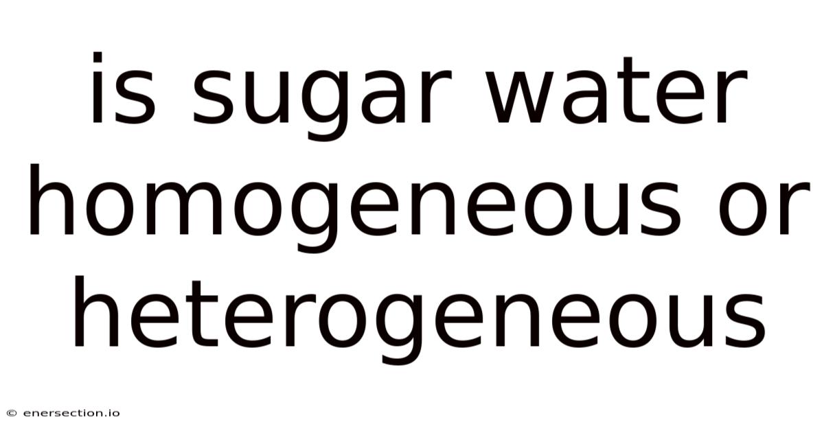 Is Sugar Water Homogeneous Or Heterogeneous