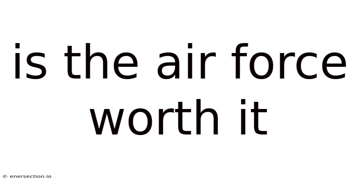 Is The Air Force Worth It