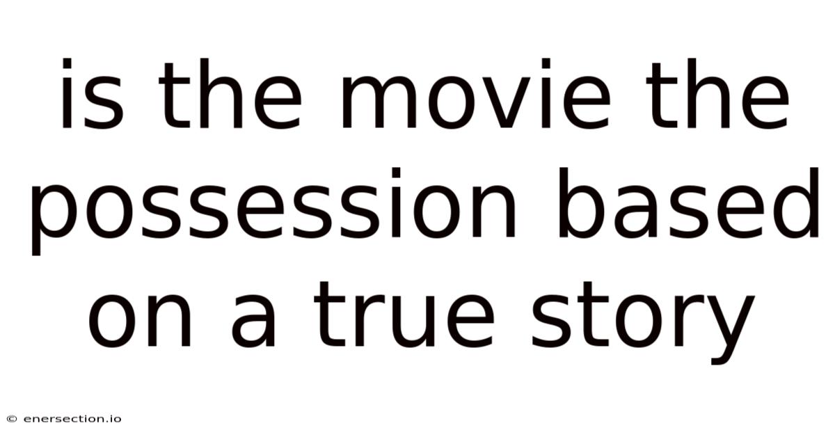Is The Movie The Possession Based On A True Story