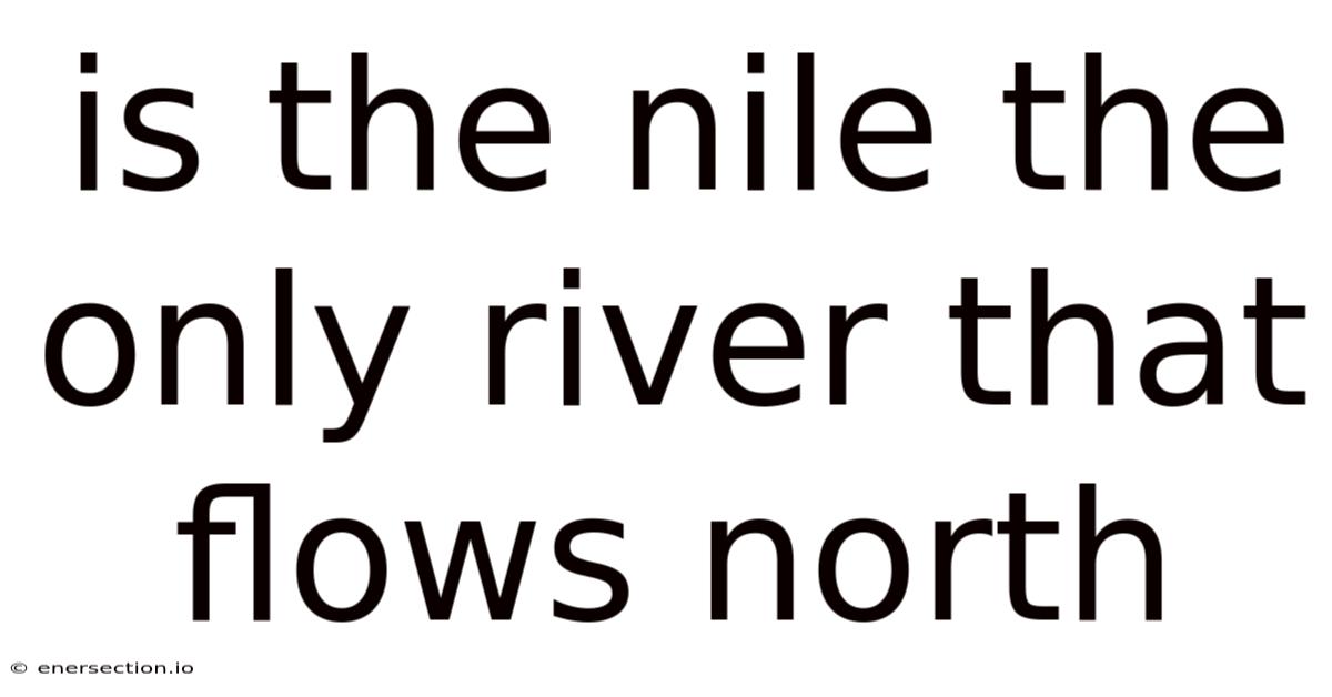 Is The Nile The Only River That Flows North