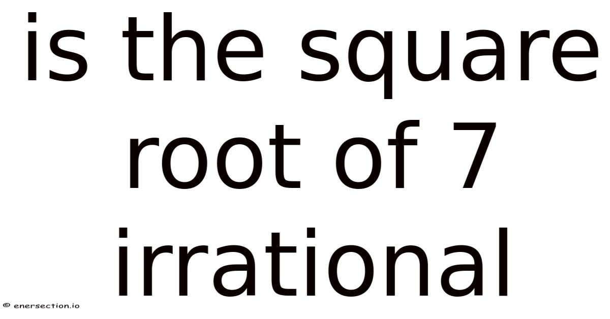 Is The Square Root Of 7 Irrational