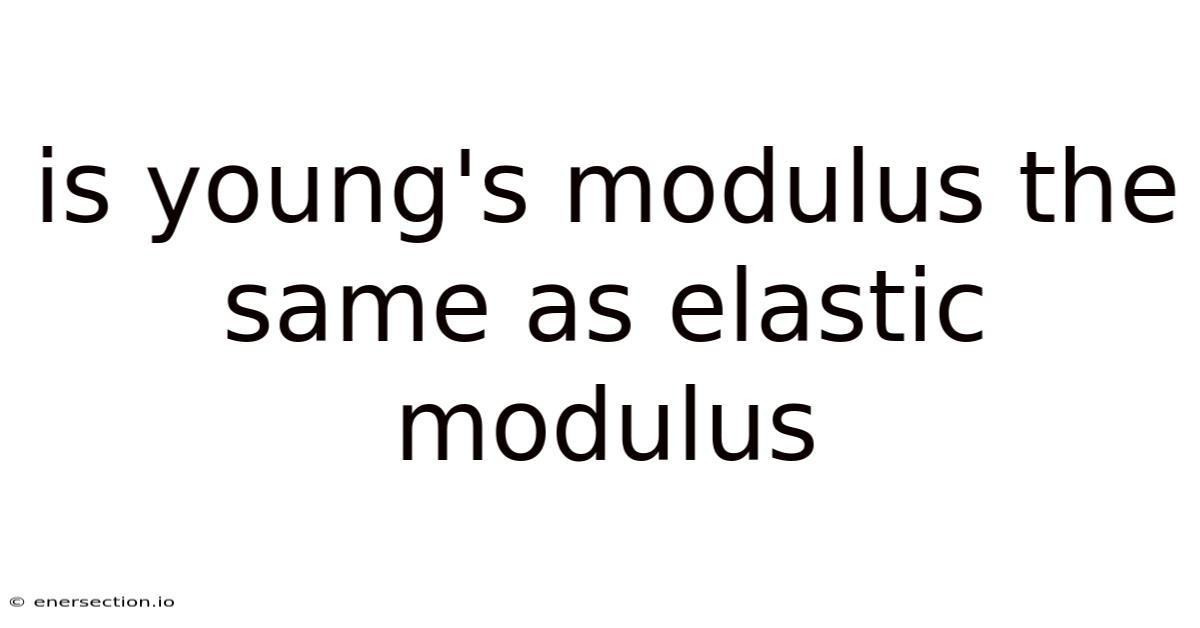 Is Young's Modulus The Same As Elastic Modulus