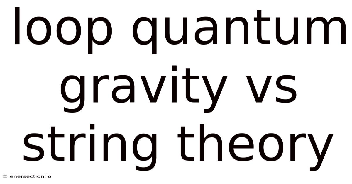 Loop Quantum Gravity Vs String Theory