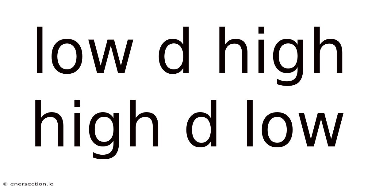 Low D High High D Low