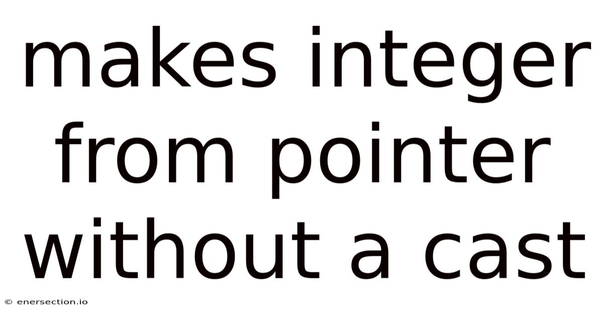 Makes Integer From Pointer Without A Cast