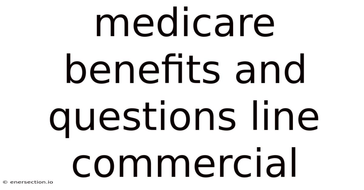 Medicare Benefits And Questions Line Commercial