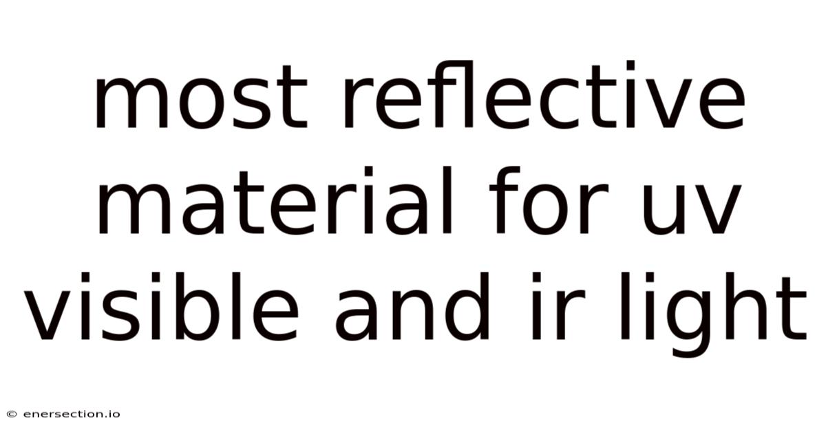 Most Reflective Material For Uv Visible And Ir Light