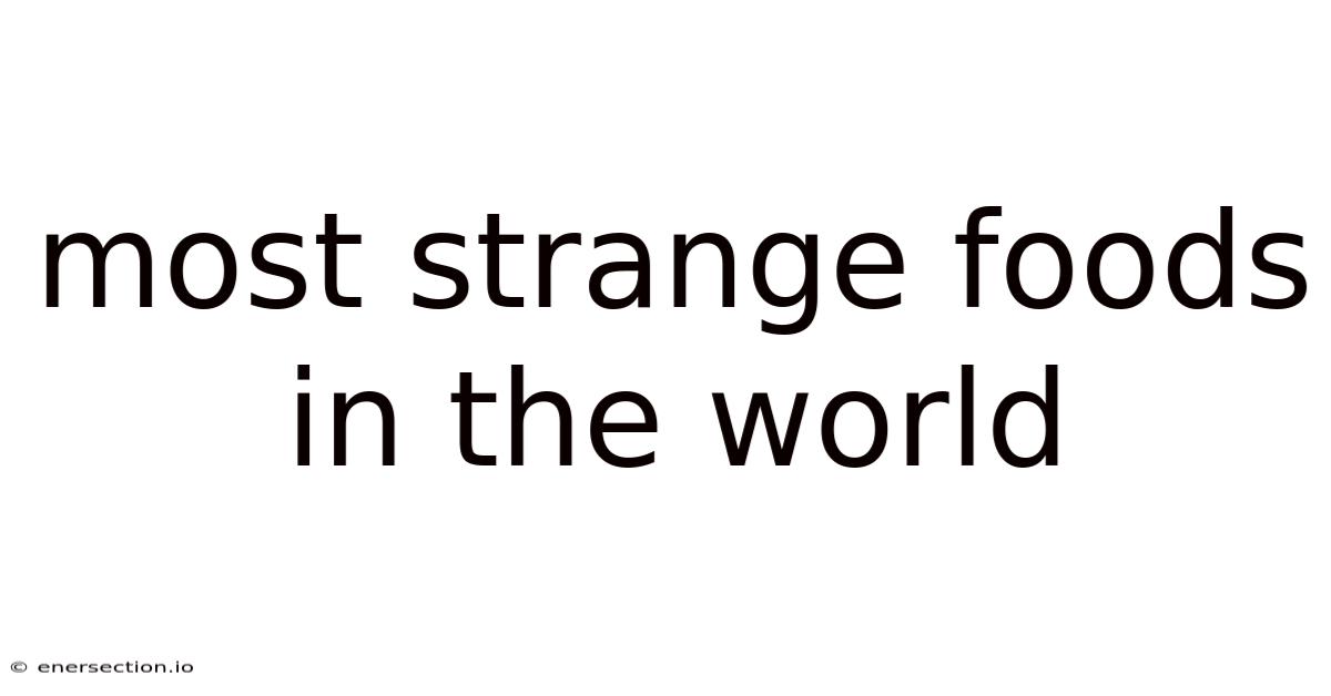 Most Strange Foods In The World