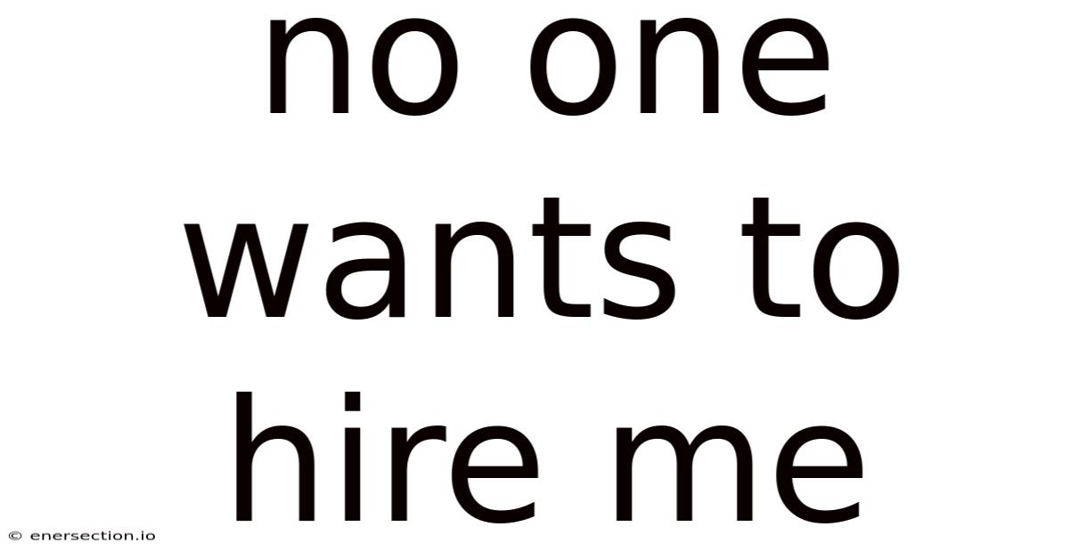 No One Wants To Hire Me