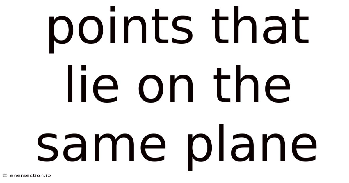 Points That Lie On The Same Plane