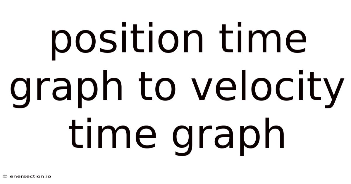 Position Time Graph To Velocity Time Graph