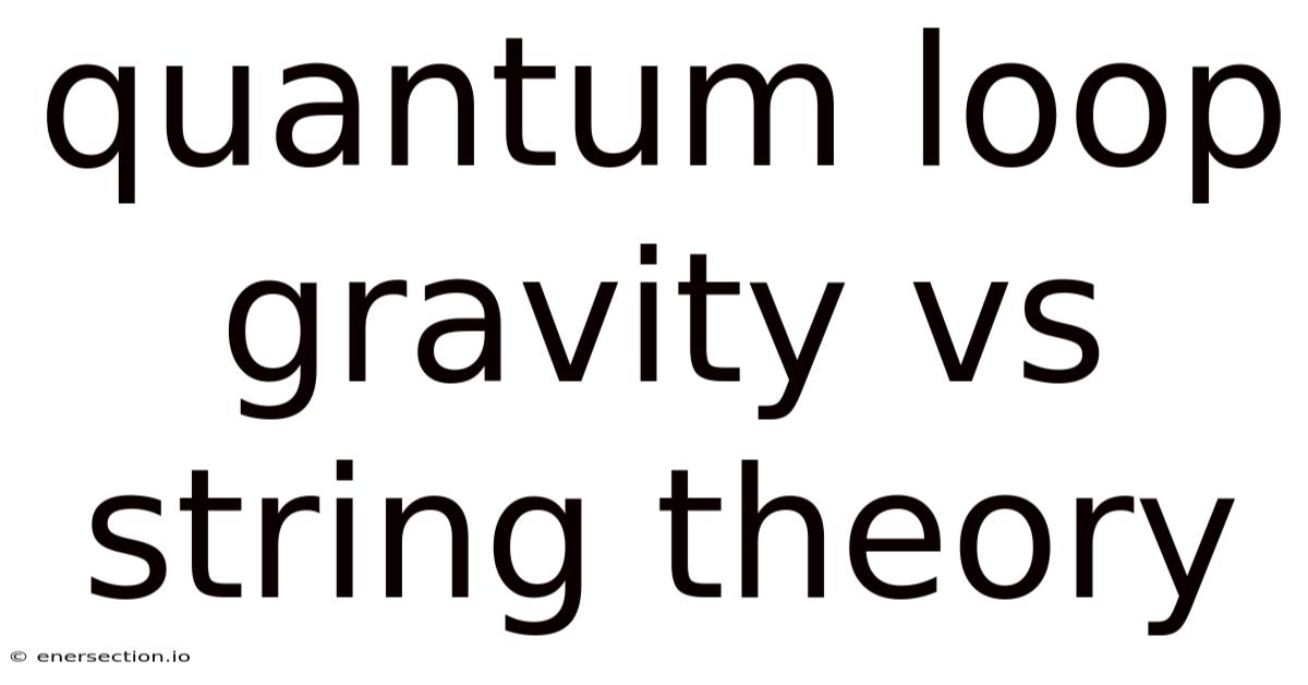 Quantum Loop Gravity Vs String Theory