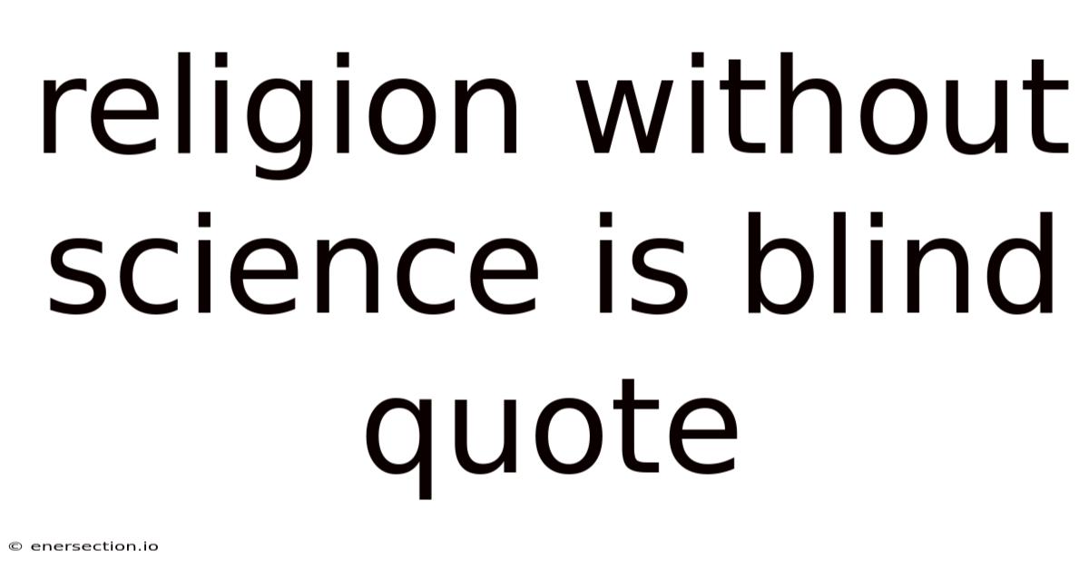 Religion Without Science Is Blind Quote
