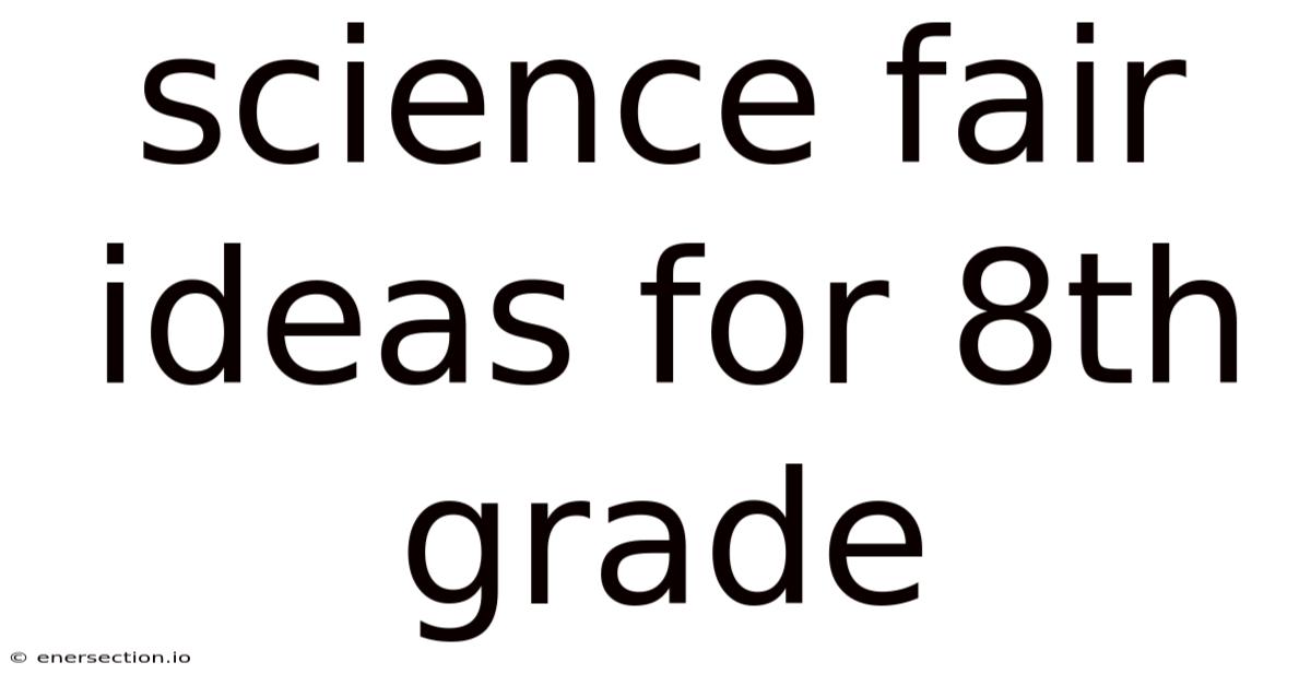 Science Fair Ideas For 8th Grade