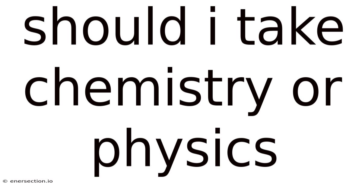 Should I Take Chemistry Or Physics