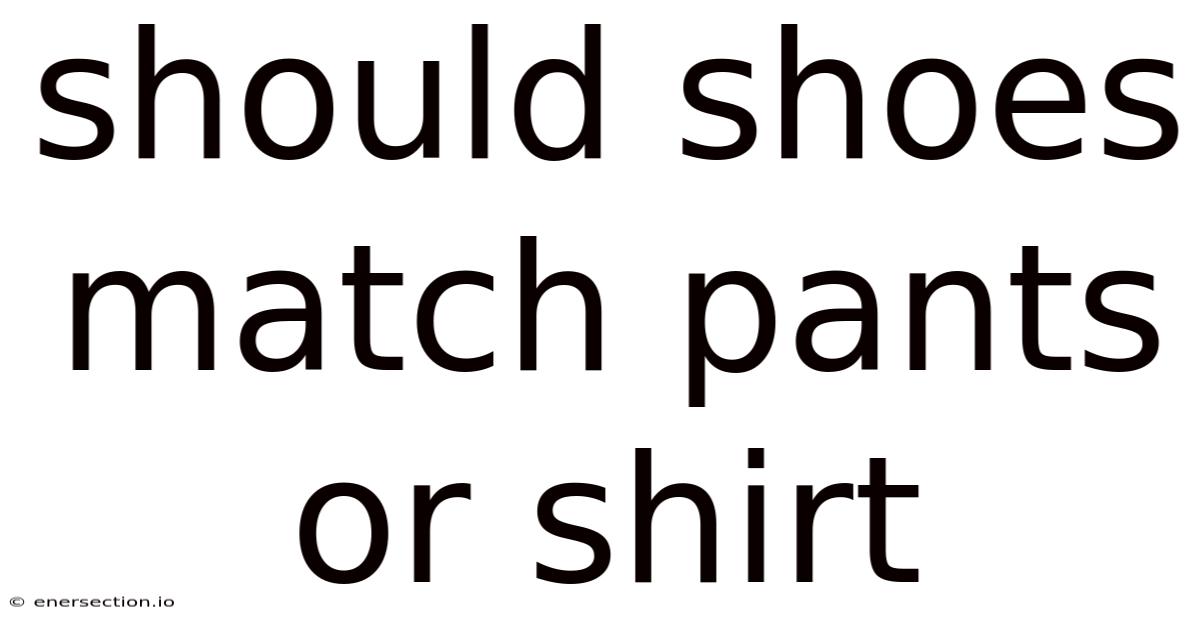 Should Shoes Match Pants Or Shirt