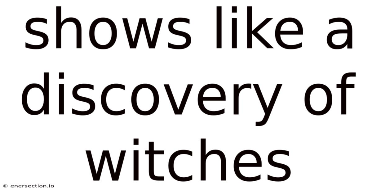 Shows Like A Discovery Of Witches