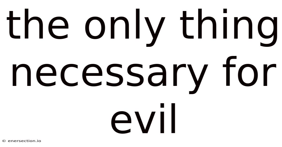 The Only Thing Necessary For Evil