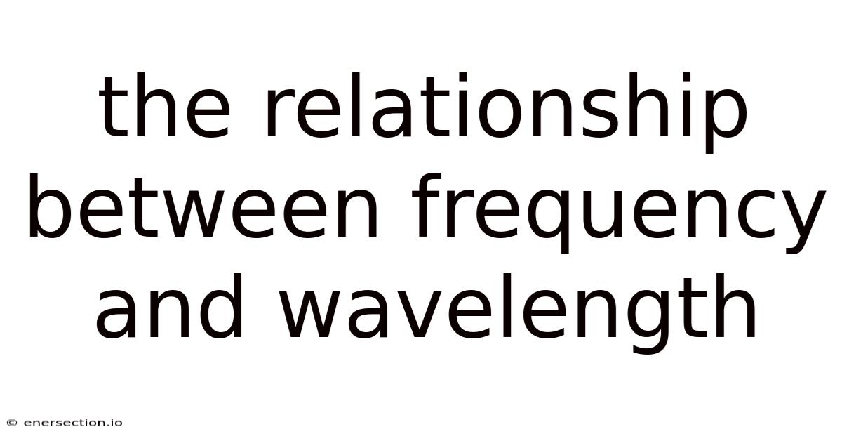 The Relationship Between Frequency And Wavelength