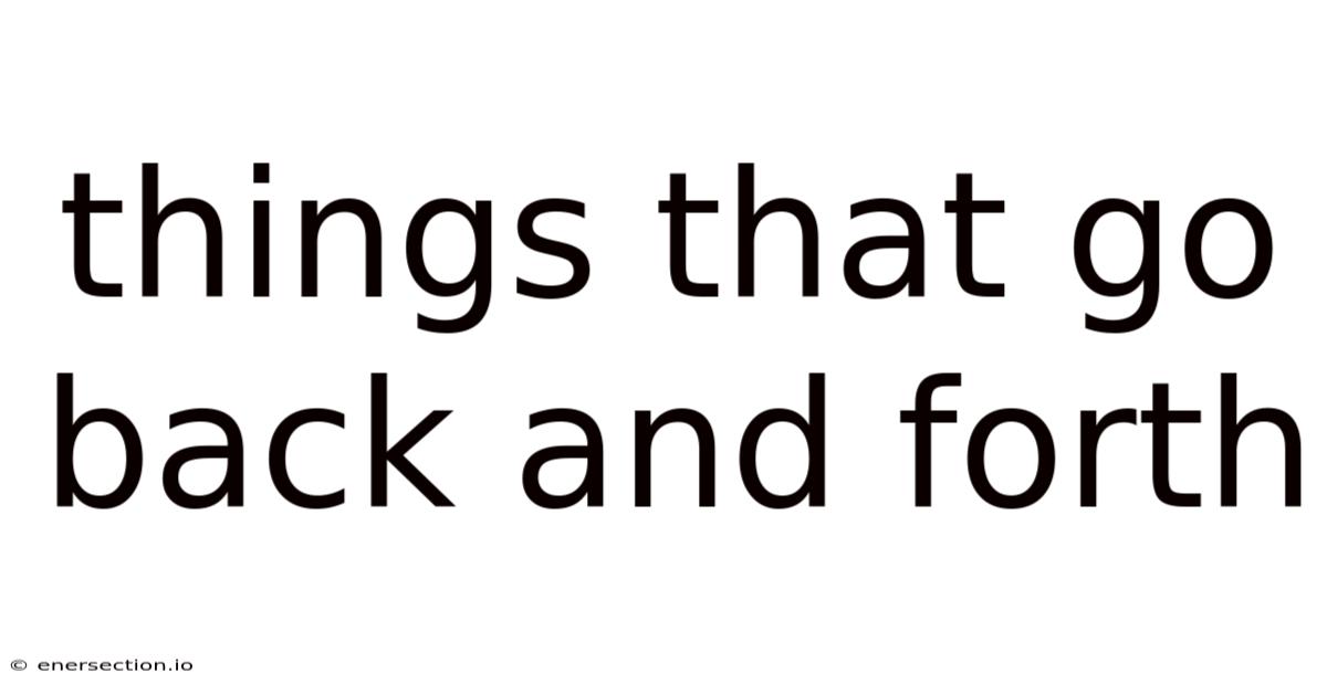 Things That Go Back And Forth