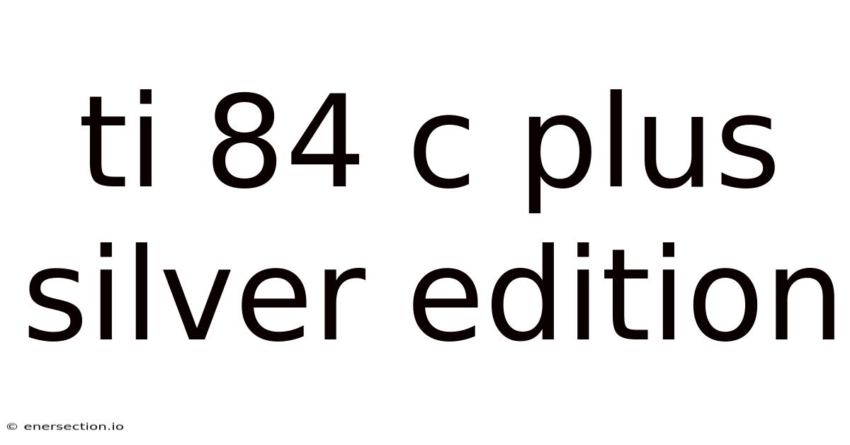 Ti 84 C Plus Silver Edition