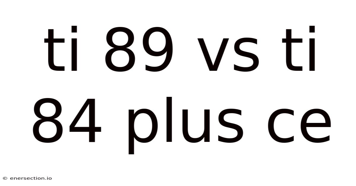 Ti 89 Vs Ti 84 Plus Ce