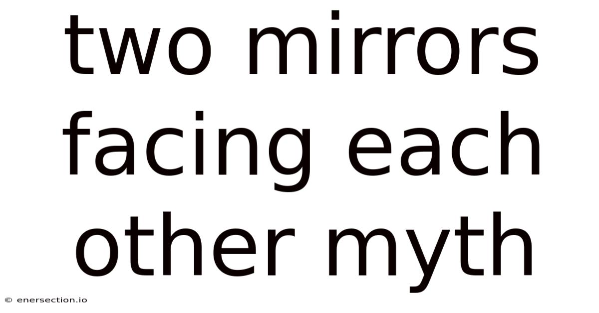 Two Mirrors Facing Each Other Myth