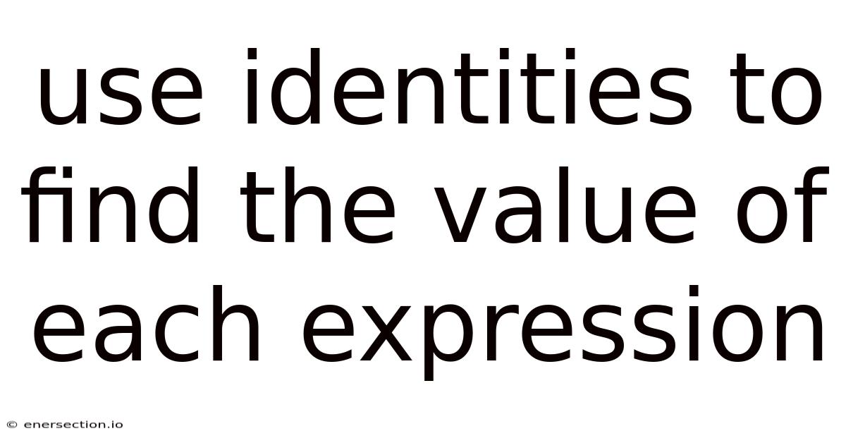 Use Identities To Find The Value Of Each Expression