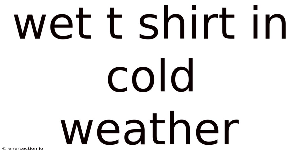 Wet T Shirt In Cold Weather