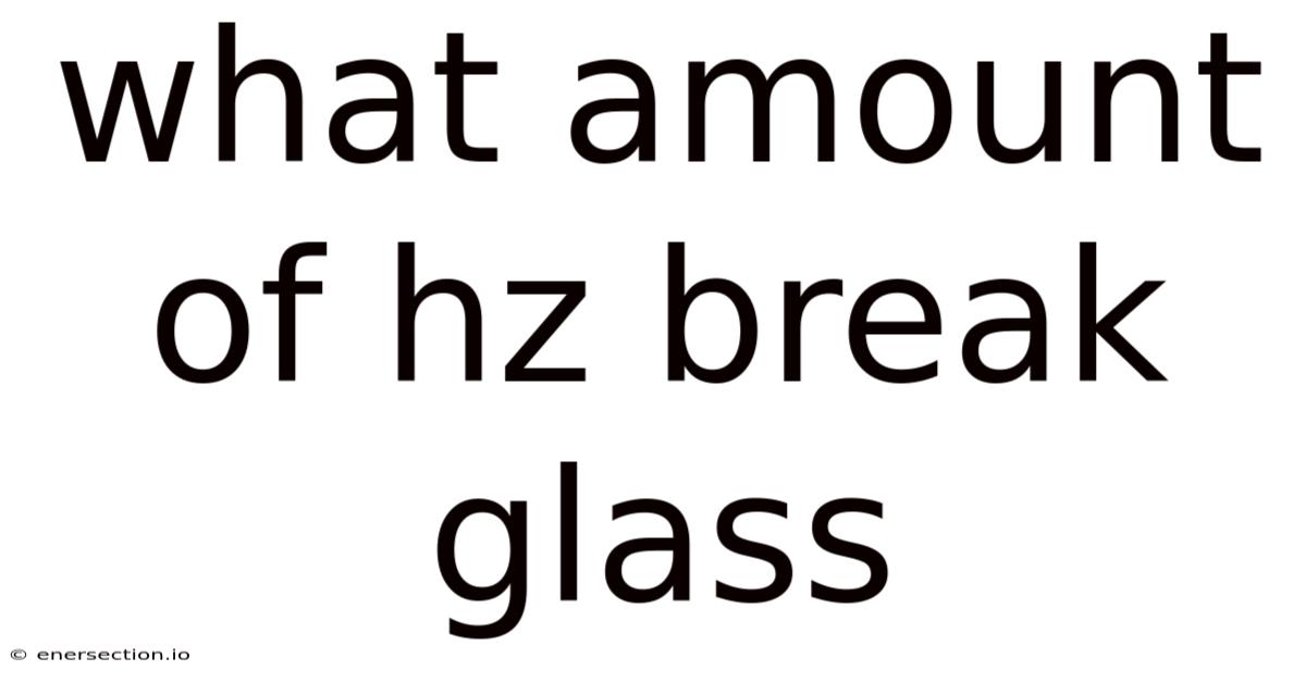 What Amount Of Hz Break Glass