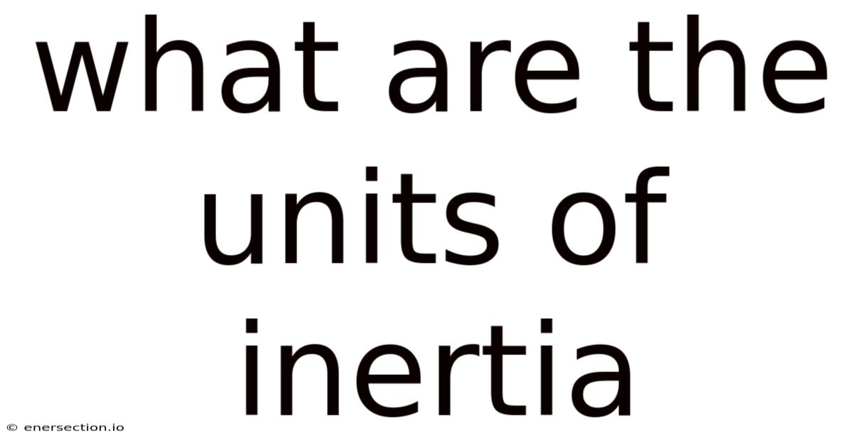 What Are The Units Of Inertia
