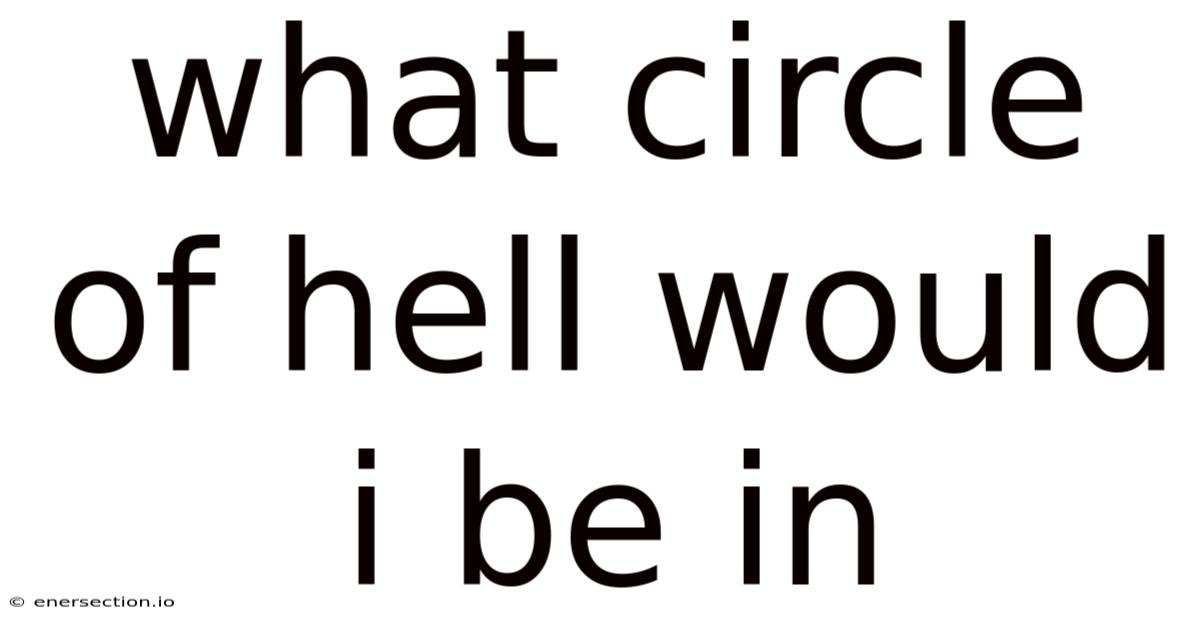 What Circle Of Hell Would I Be In