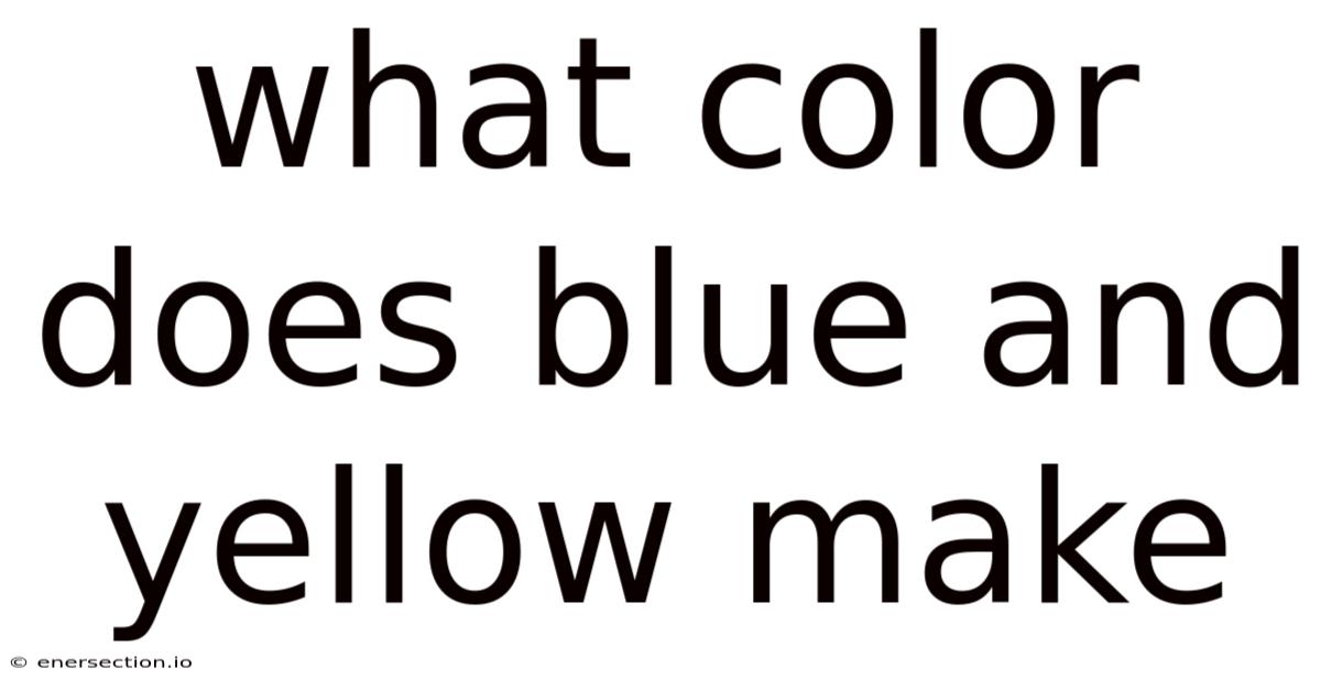 What Color Does Blue And Yellow Make