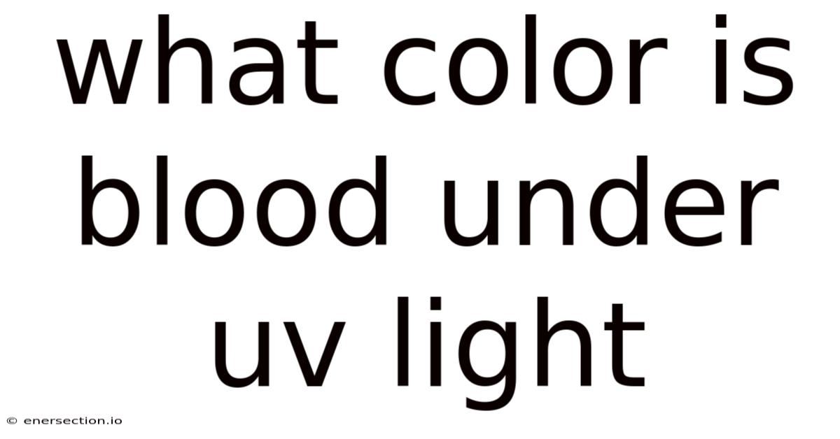 What Color Is Blood Under Uv Light