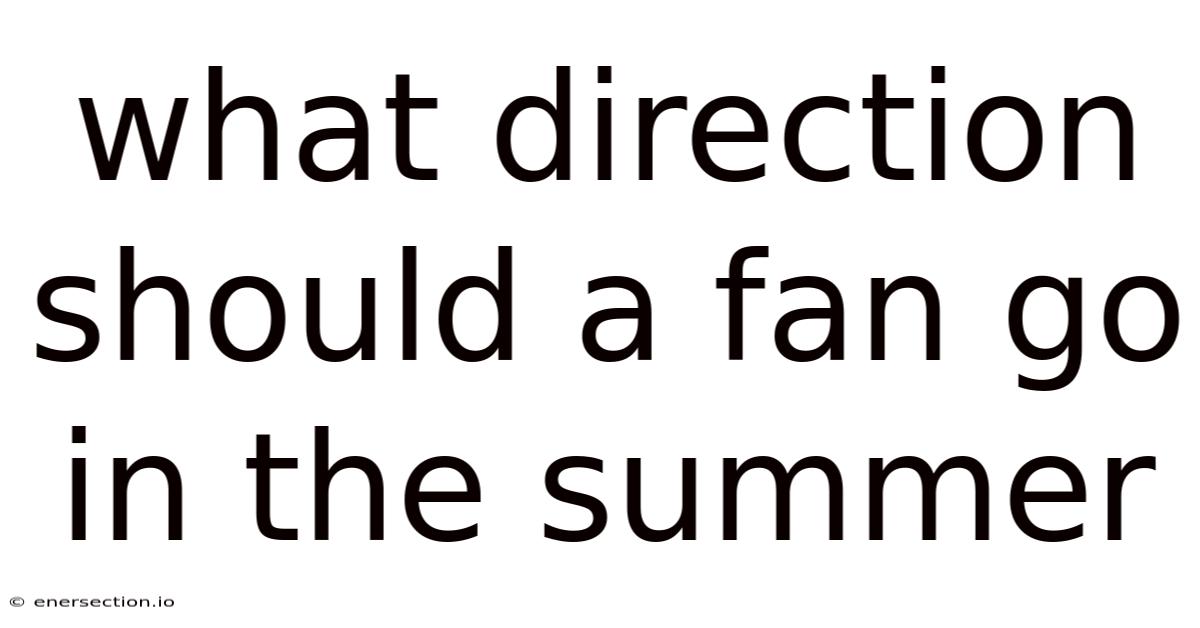What Direction Should A Fan Go In The Summer