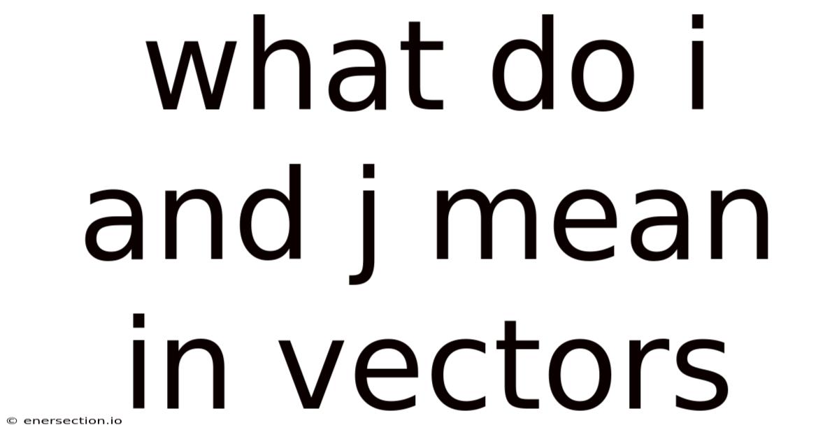 What Do I And J Mean In Vectors