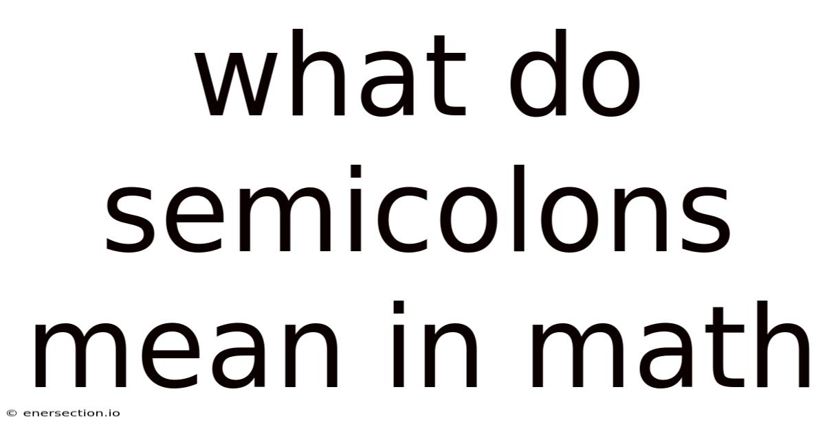 What Do Semicolons Mean In Math