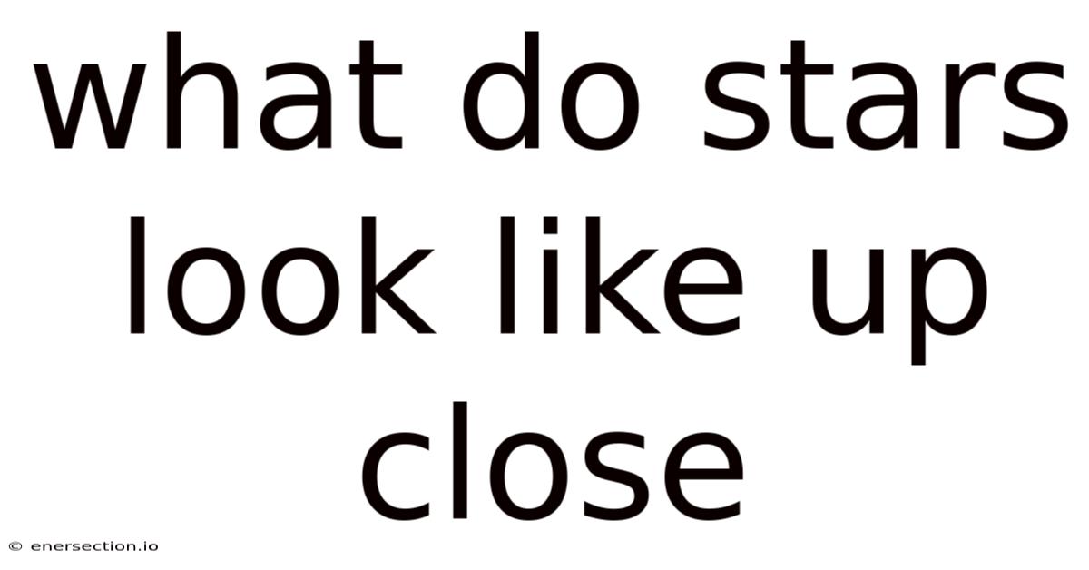 What Do Stars Look Like Up Close