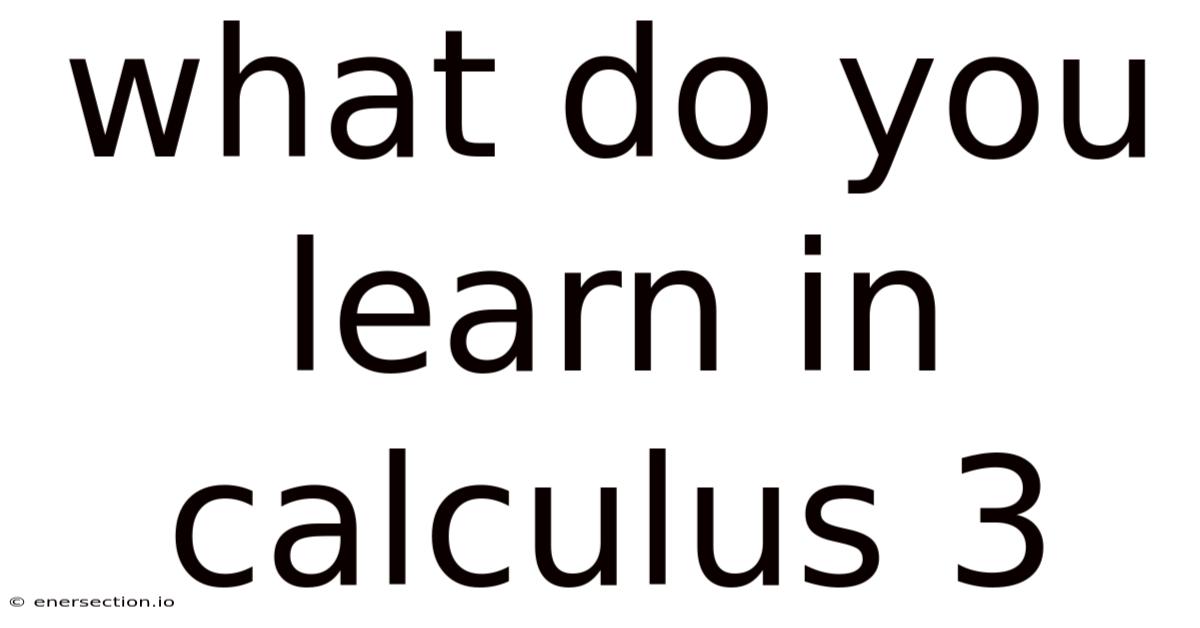 What Do You Learn In Calculus 3