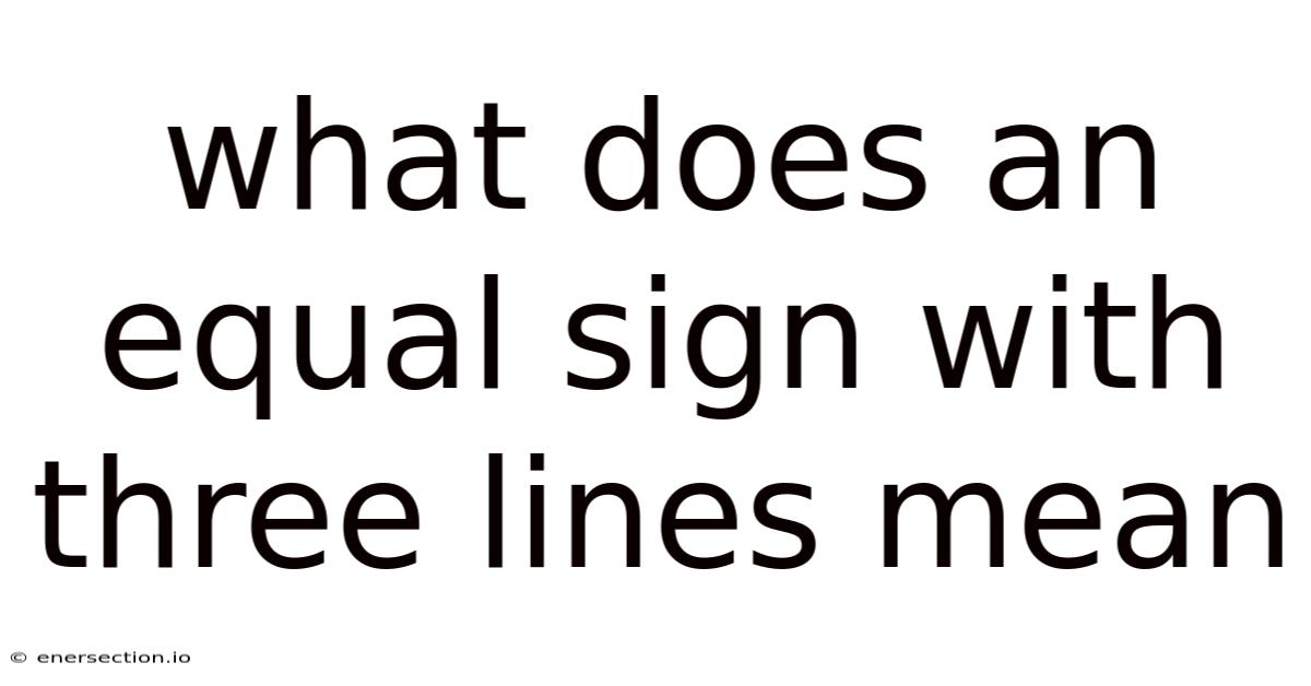 What Does An Equal Sign With Three Lines Mean