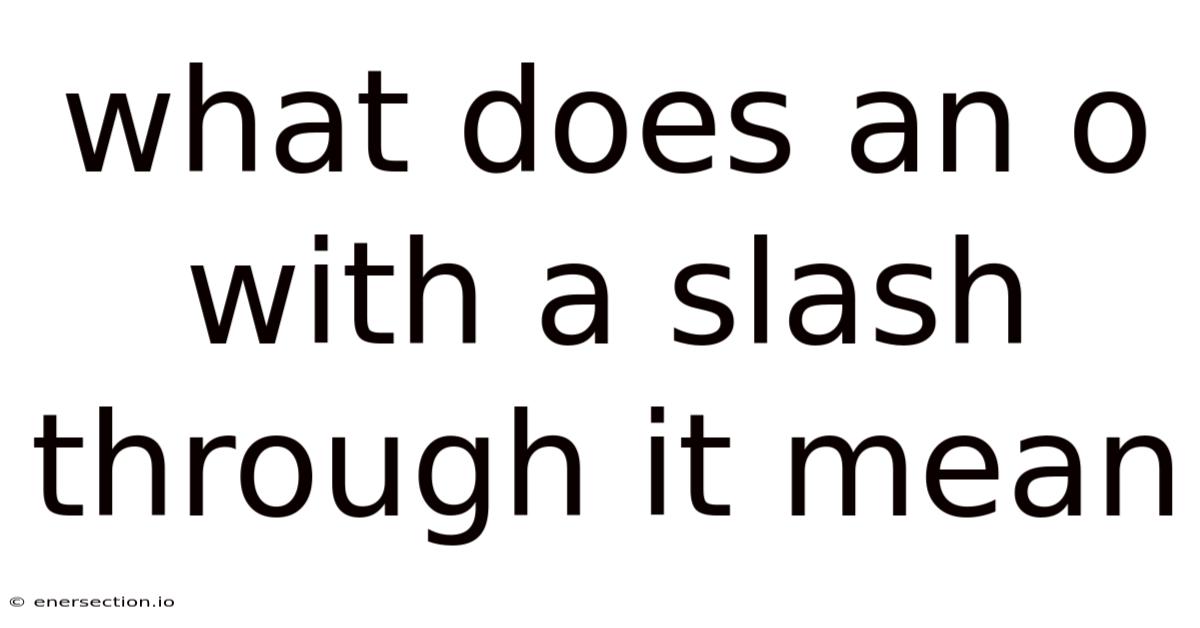 What Does An O With A Slash Through It Mean