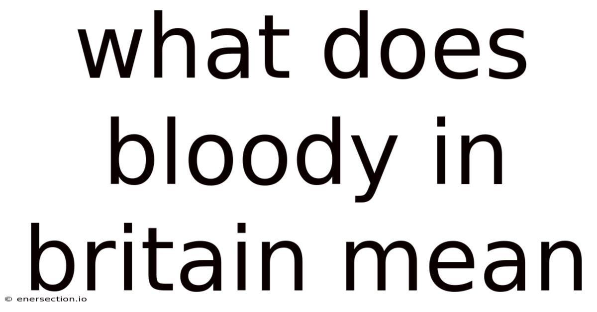 What Does Bloody In Britain Mean